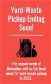Yard waste pickup ends the second week of December. 